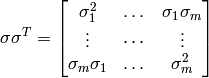 \sigma \sigma^T = \begin{bmatrix} \sigma_1^2 & \dots & \sigma_1\sigma_m \\ \vdots & \dotsi & \vdots \\ \sigma_m\sigma_1 & \dots & \sigma_m^2 \end{bmatrix}