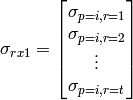 \sigma_{rx1} = \begin{bmatrix} \sigma_{p=i, r=1} \\ \sigma_{p=i, r=2} \\ \vdots \\ \sigma_{p=i, r=t} \end{bmatrix}